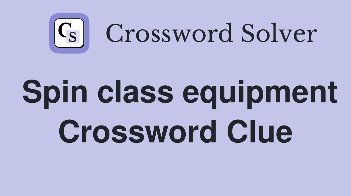 Spin class equipment Crossword Clue