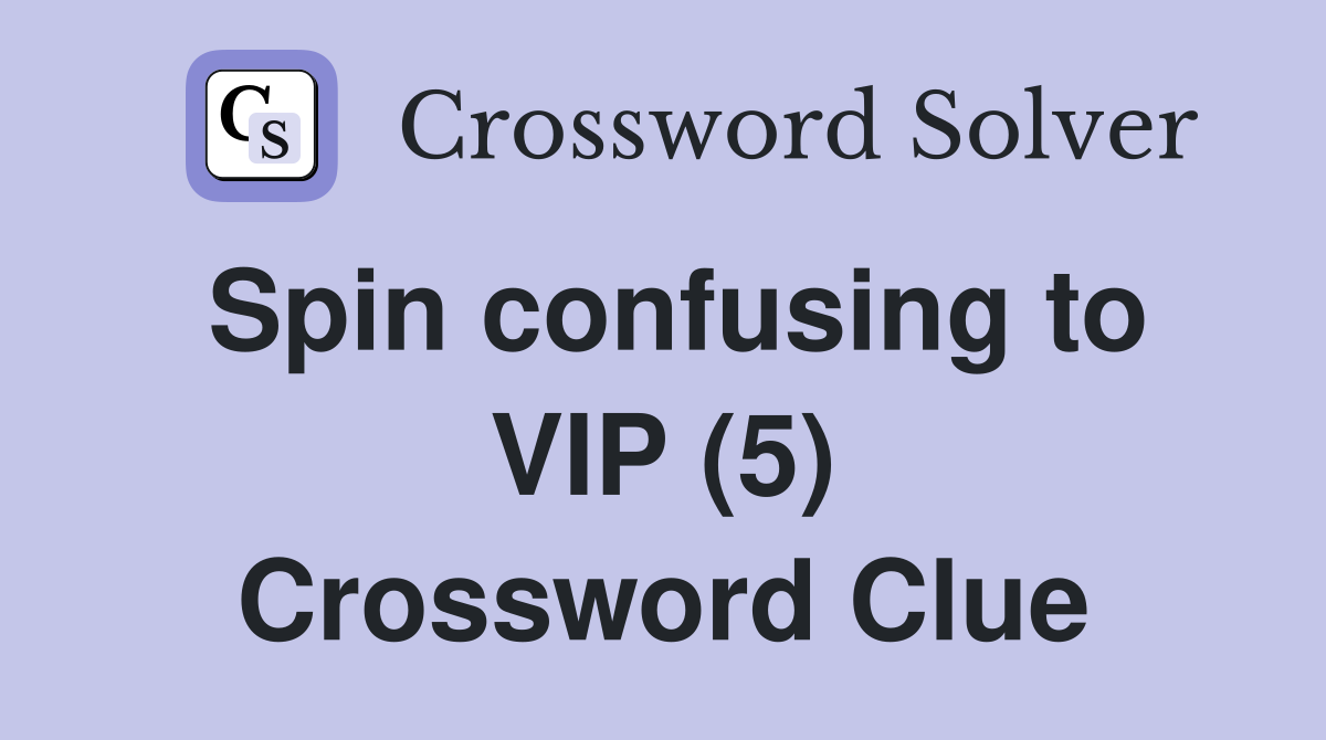Spin confusing to VIP (5) Crossword Clue