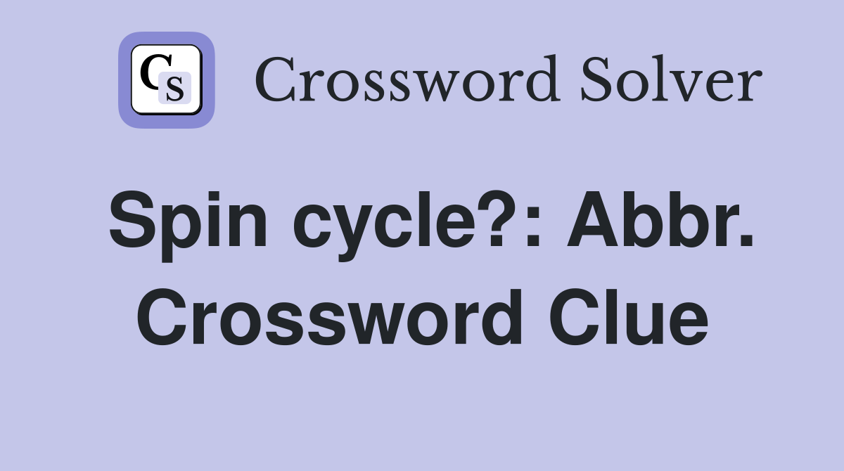 Spin cycle?: Abbr. Crossword Clue