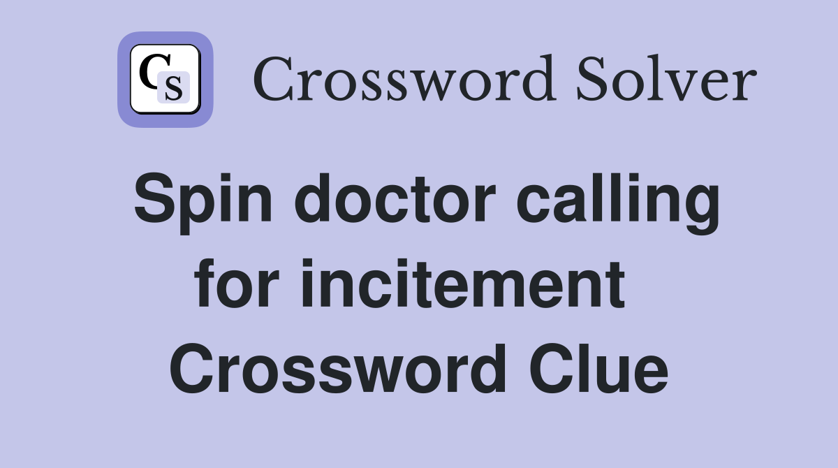 Spin doctor calling for incitement  Crossword Clue