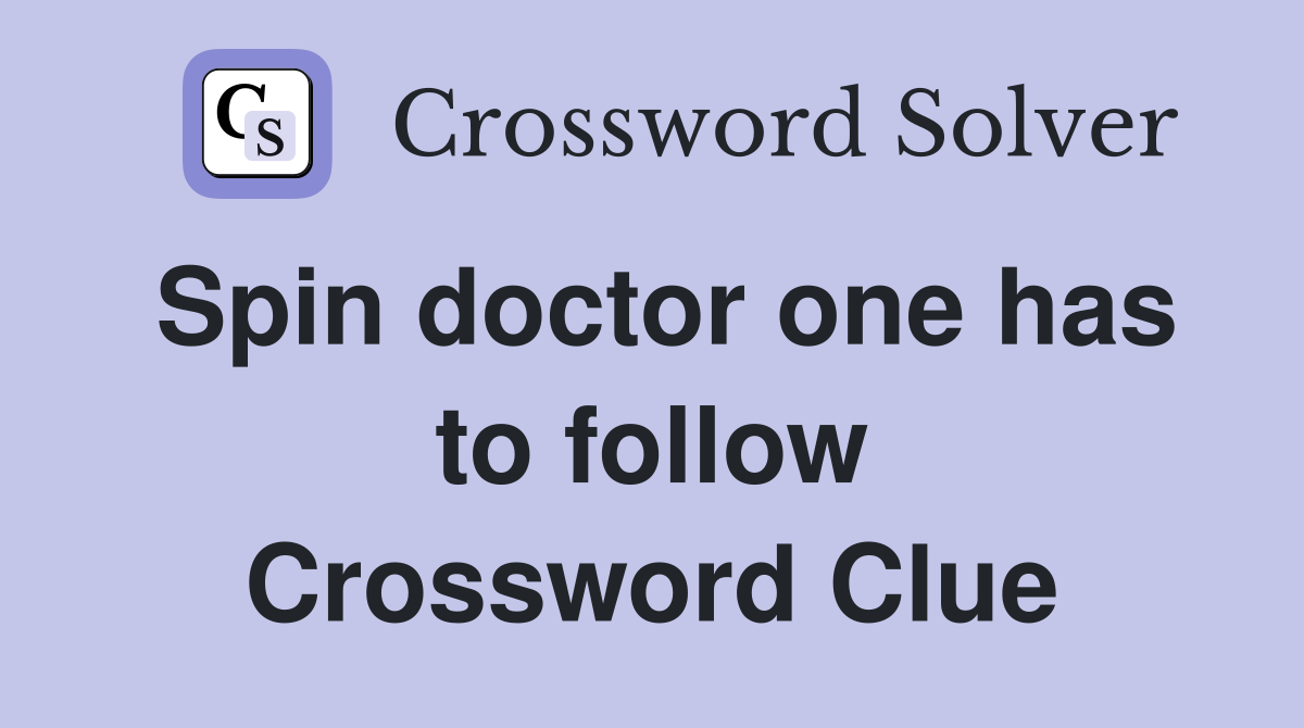 Spin doctor one has to follow Crossword Clue
