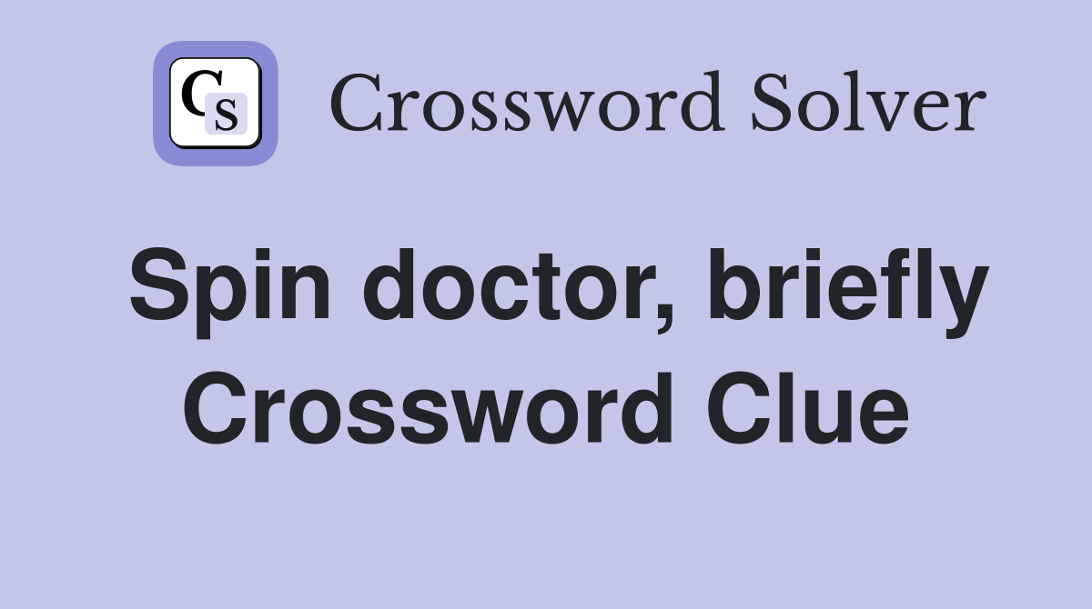 Spin doctor, briefly Crossword Clue