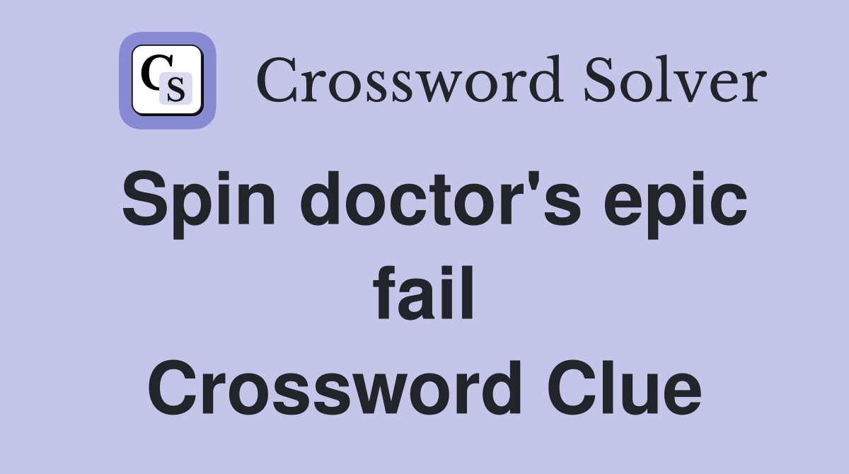 Spin doctor's epic fail Crossword Clue