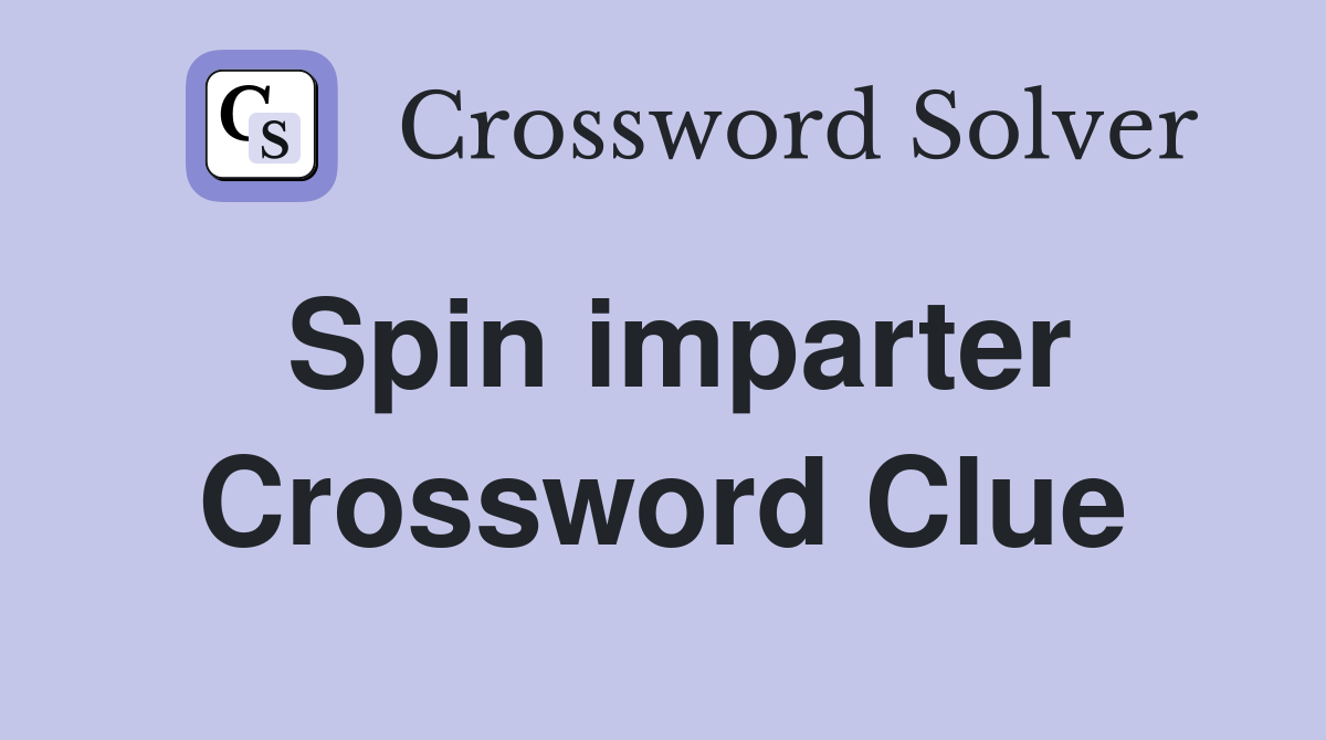Spin imparter Crossword Clue