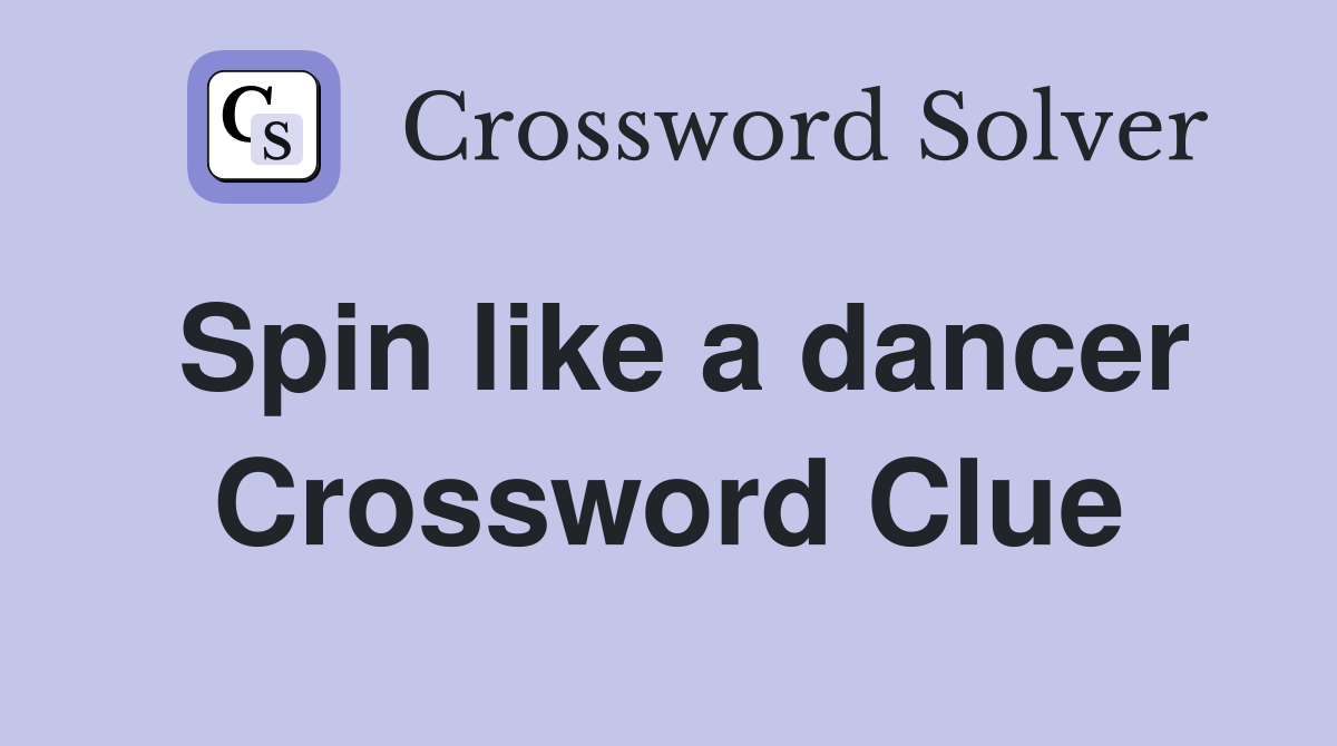 Spin like a dancer Crossword Clue