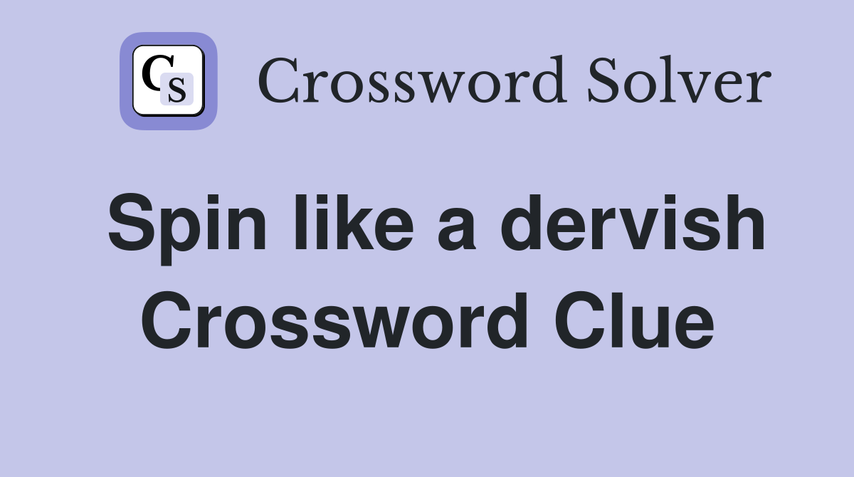 Spin like a dervish Crossword Clue