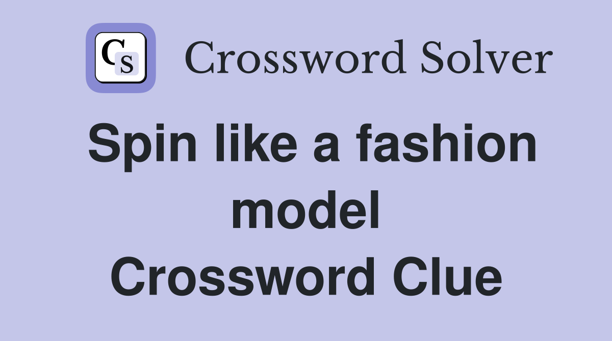 Spin like a fashion model Crossword Clue