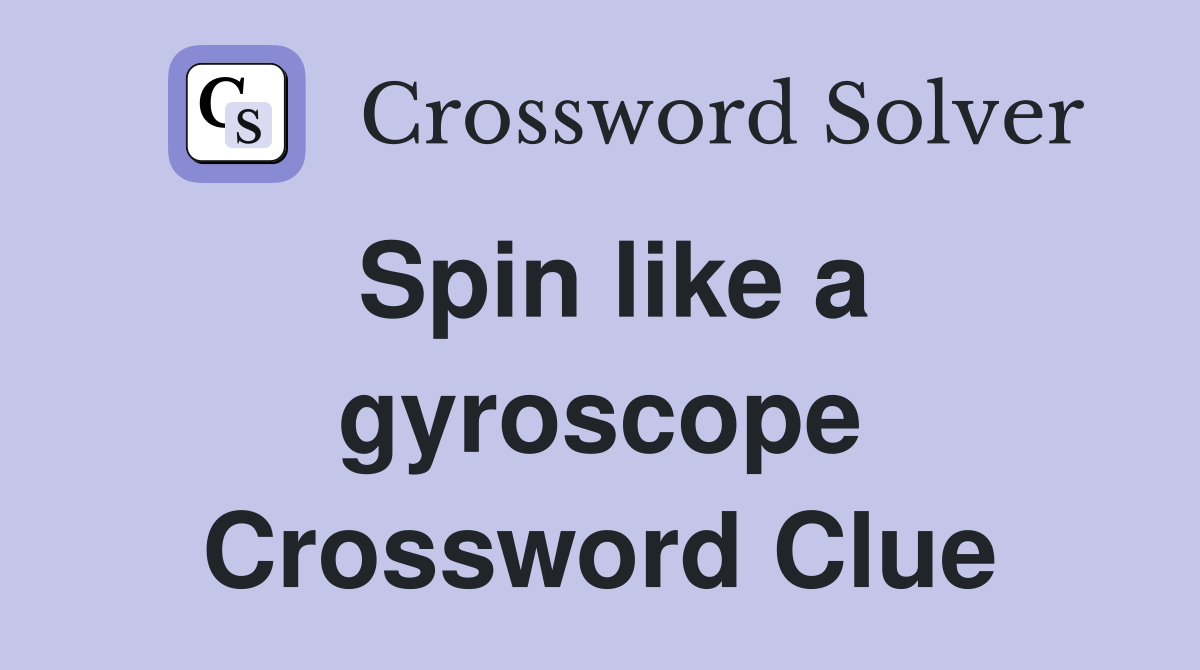 Spin like a gyroscope Crossword Clue