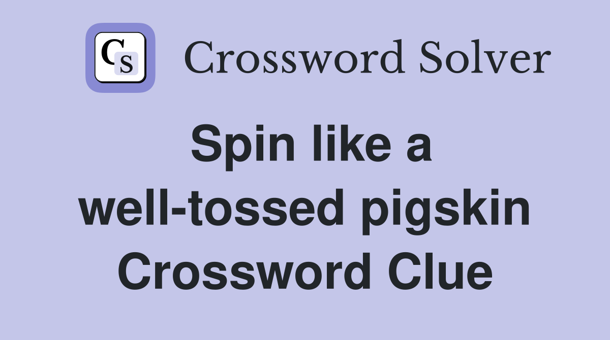Spin like a well-tossed pigskin Crossword Clue