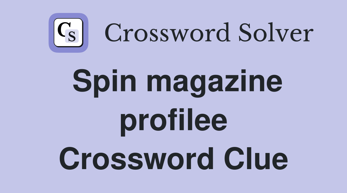 Spin magazine profilee Crossword Clue