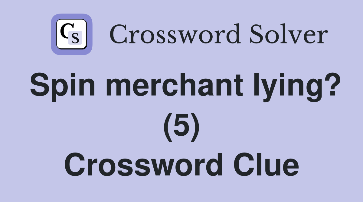 Spin merchant lying? (5) Crossword Clue