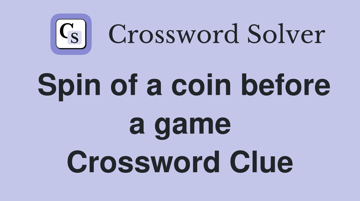 Spin of a coin before a game Crossword Clue