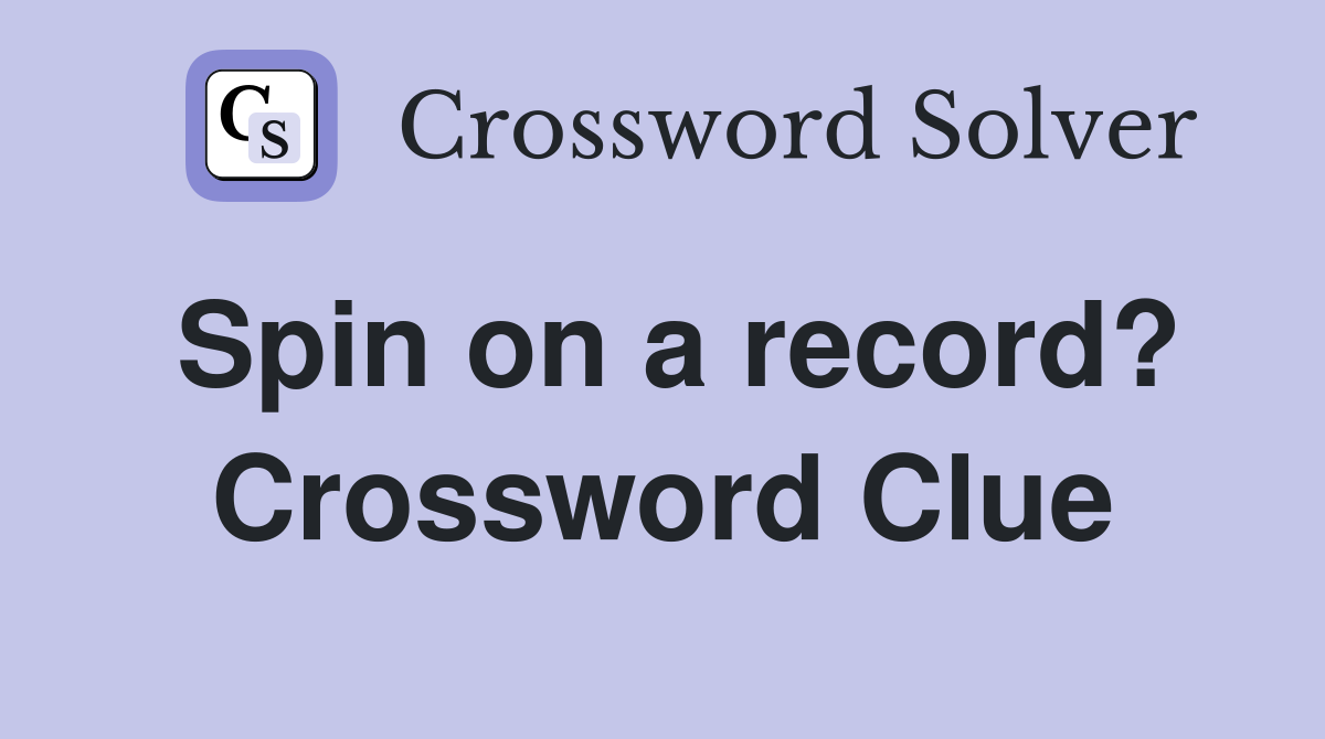 Spin on a record? Crossword Clue