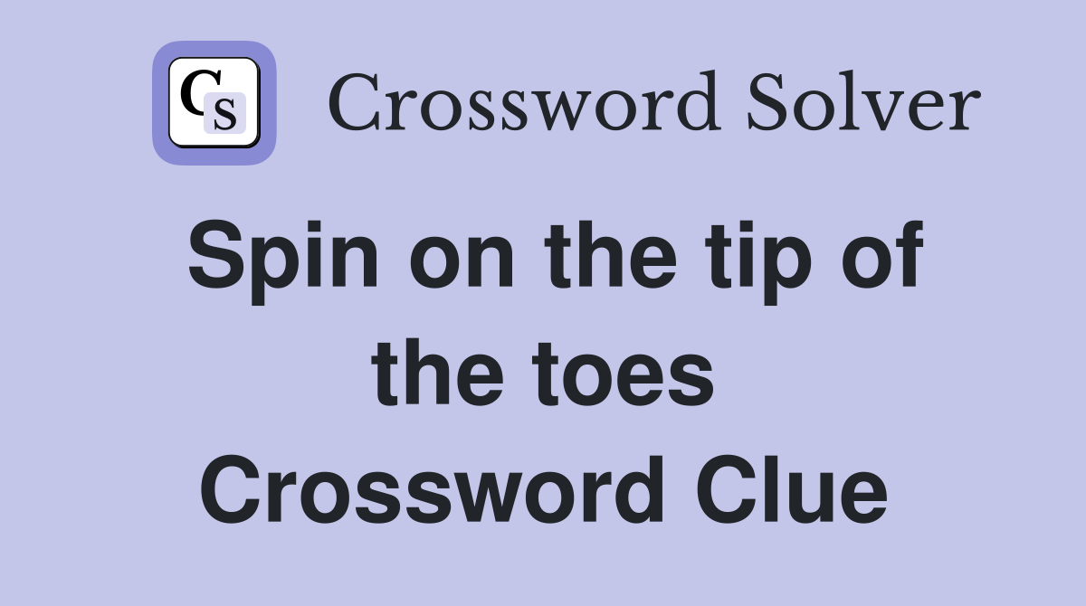 Spin on the tip of the toes Crossword Clue