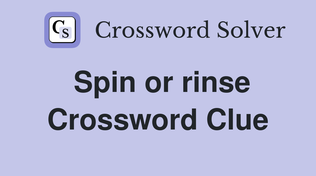Spin or rinse Crossword Clue