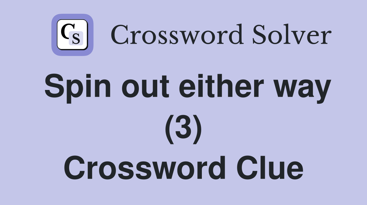 Spin out either way (3) Crossword Clue