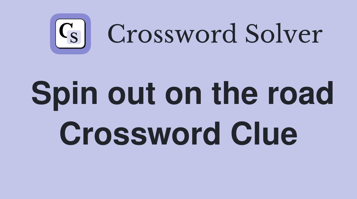 Spin out on the road Crossword Clue