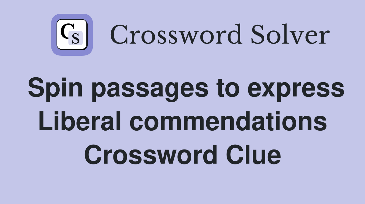 Spin passages to express Liberal commendations Crossword Clue