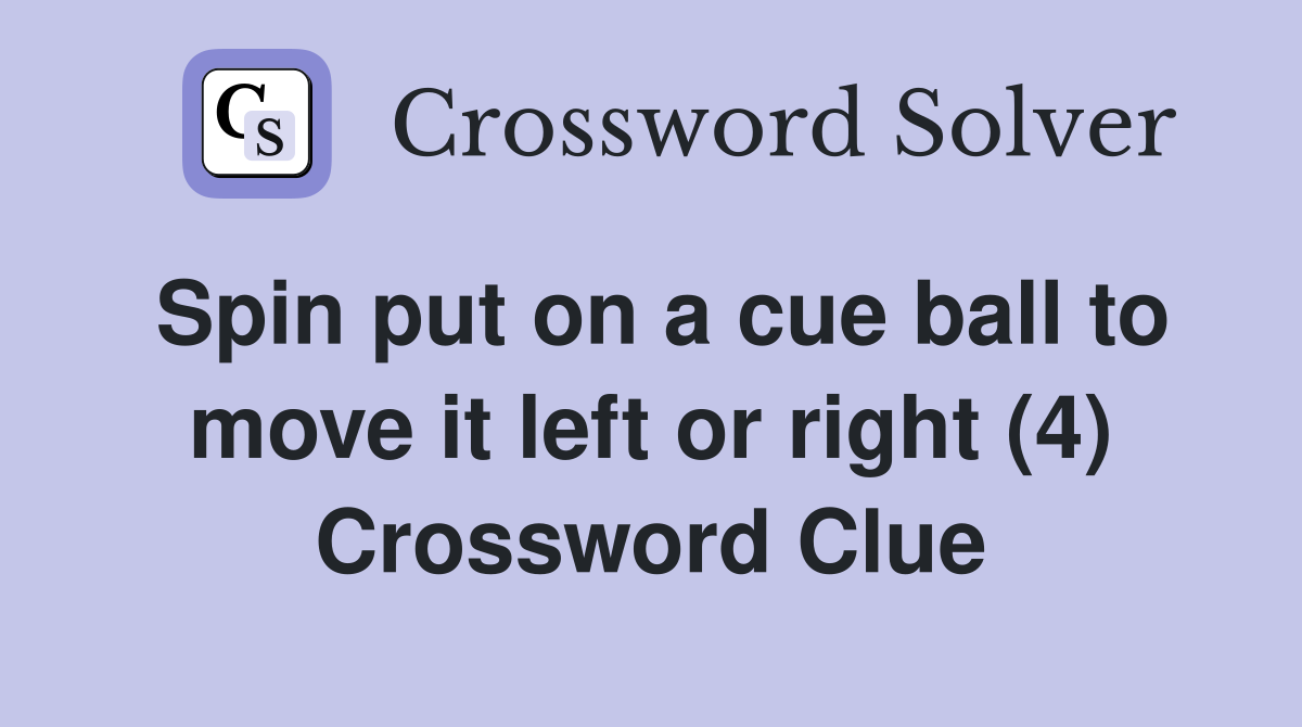 Spin put on a cue ball to move it left or right (4) Crossword Clue