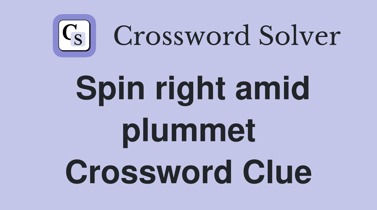 Spin right amid plummet Crossword Clue