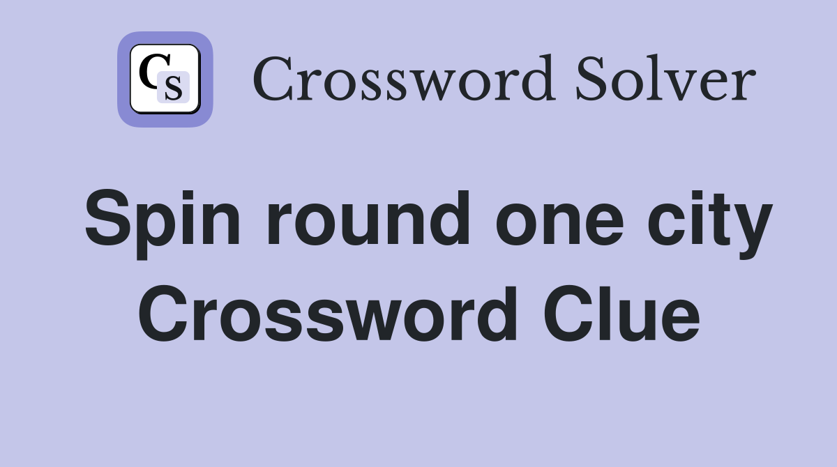 Spin round one city Crossword Clue