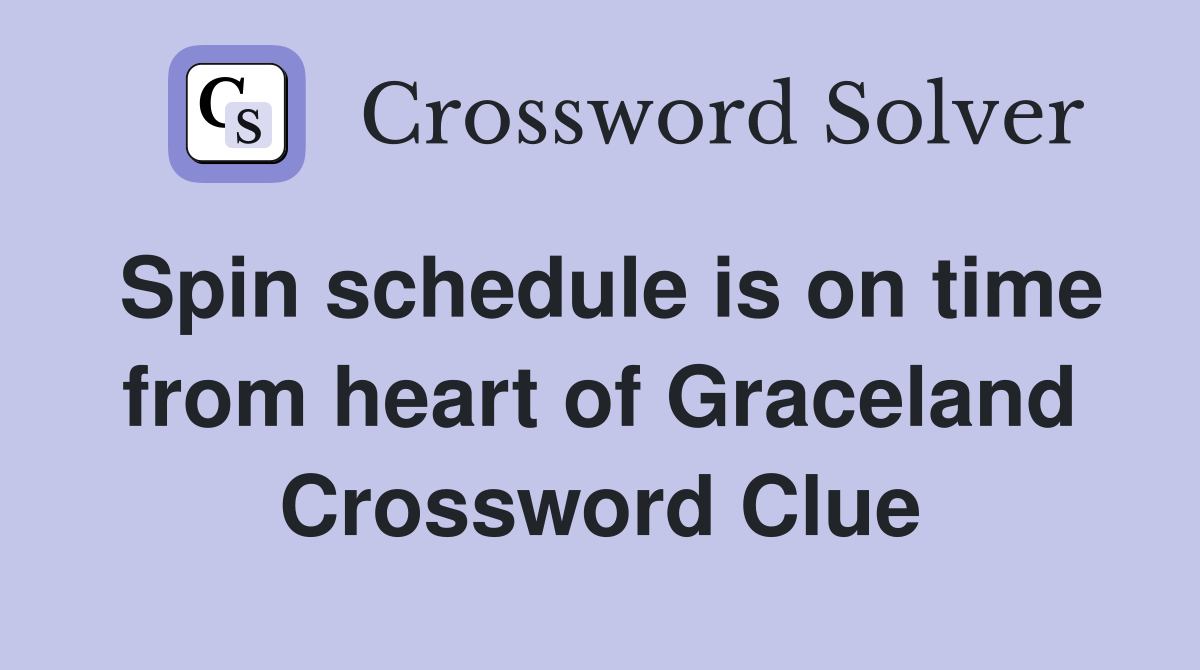 Spin schedule is on time from heart of Graceland Crossword Clue