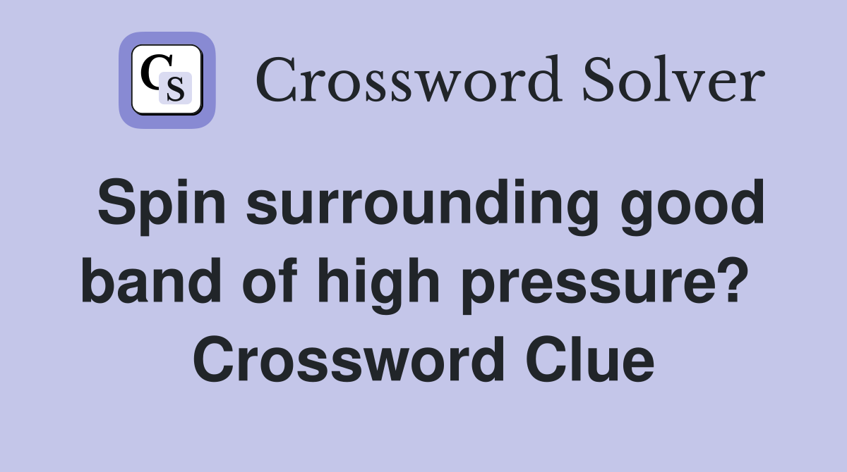 Spin surrounding good band of high pressure?  Crossword Clue