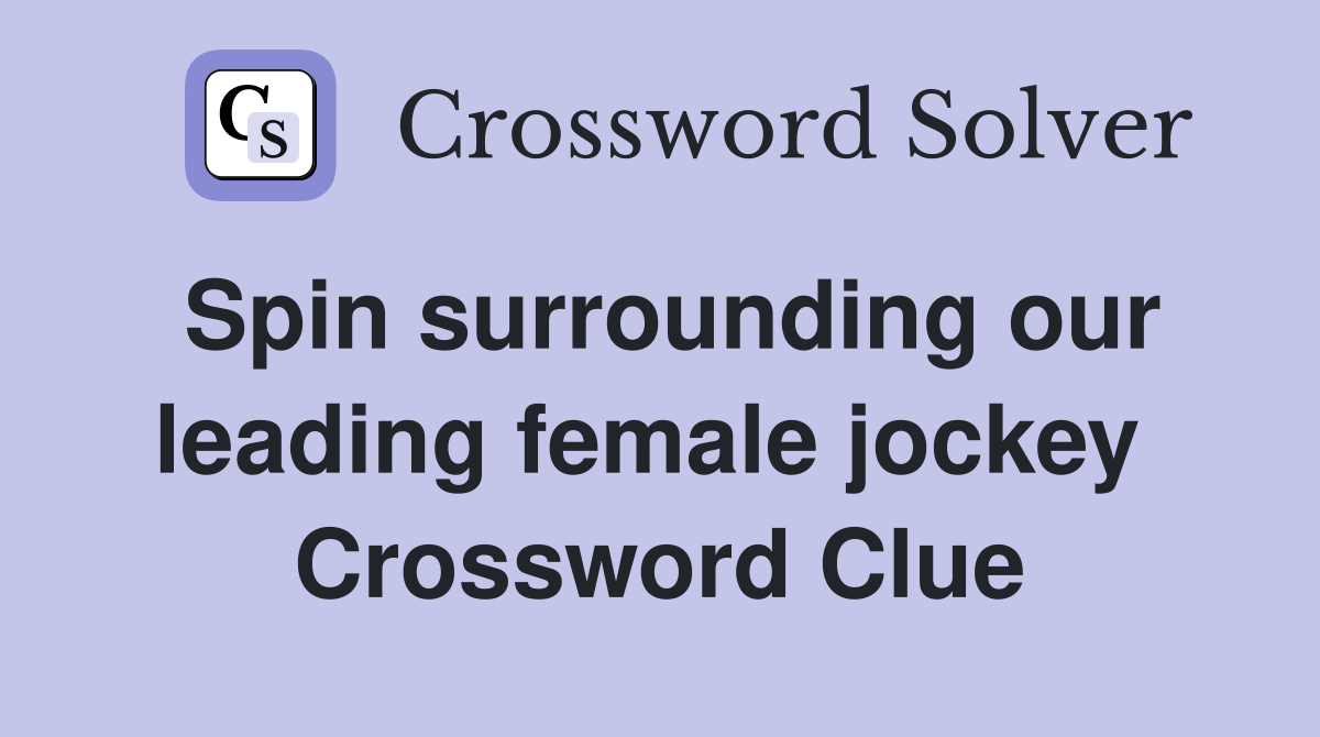 Spin surrounding our leading female jockey  Crossword Clue