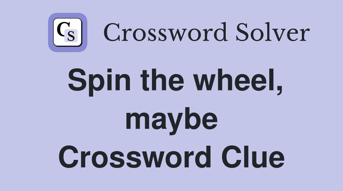 Spin the wheel, maybe Crossword Clue