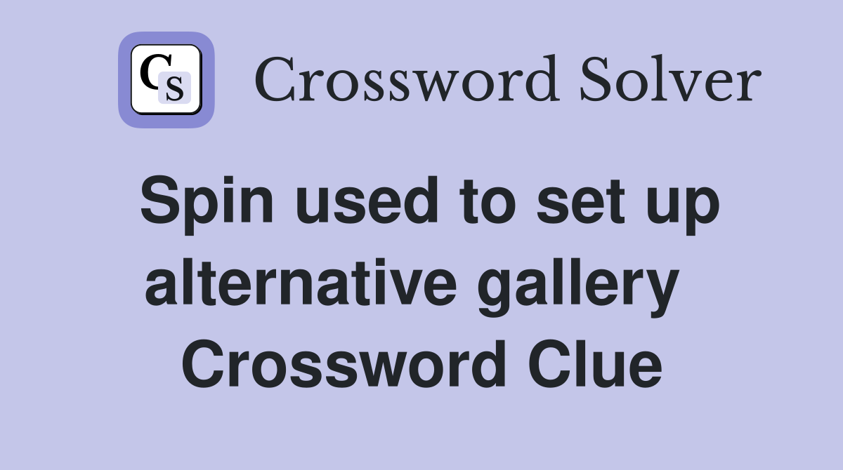 Spin used to set up alternative gallery  Crossword Clue