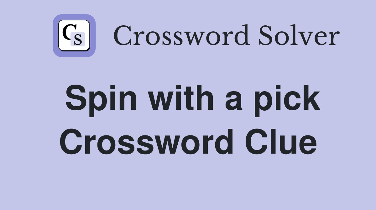 Spin with a pick Crossword Clue