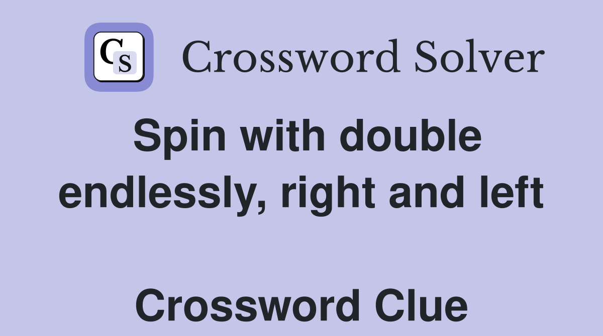 Spin with double endlessly, right and left  Crossword Clue