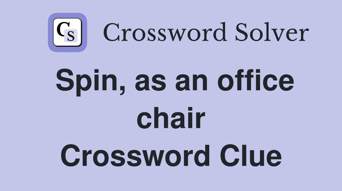 Spin, as an office chair Crossword Clue