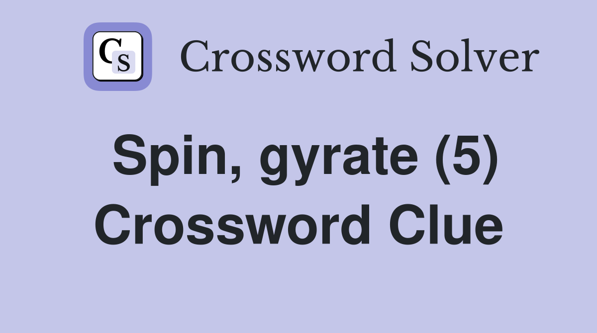 Spin, gyrate (5) Crossword Clue