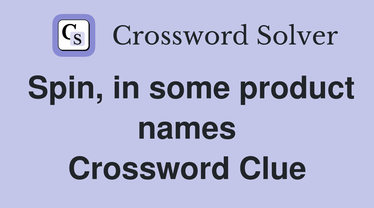 Spin, in some product names Crossword Clue