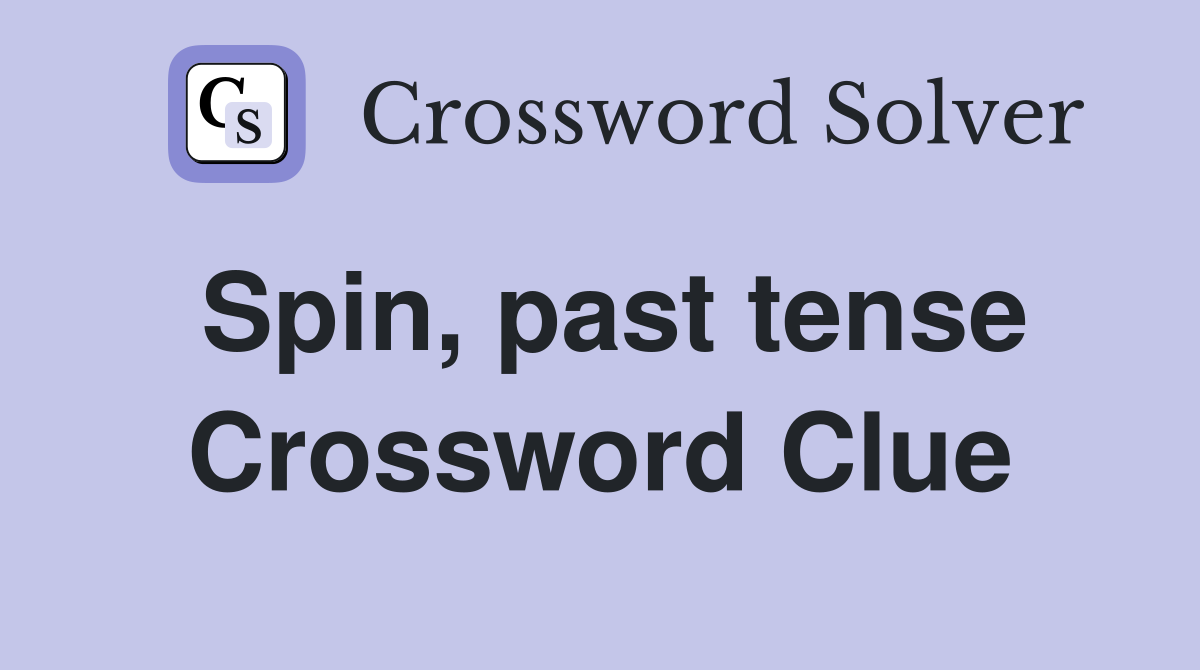 Spin, past tense Crossword Clue