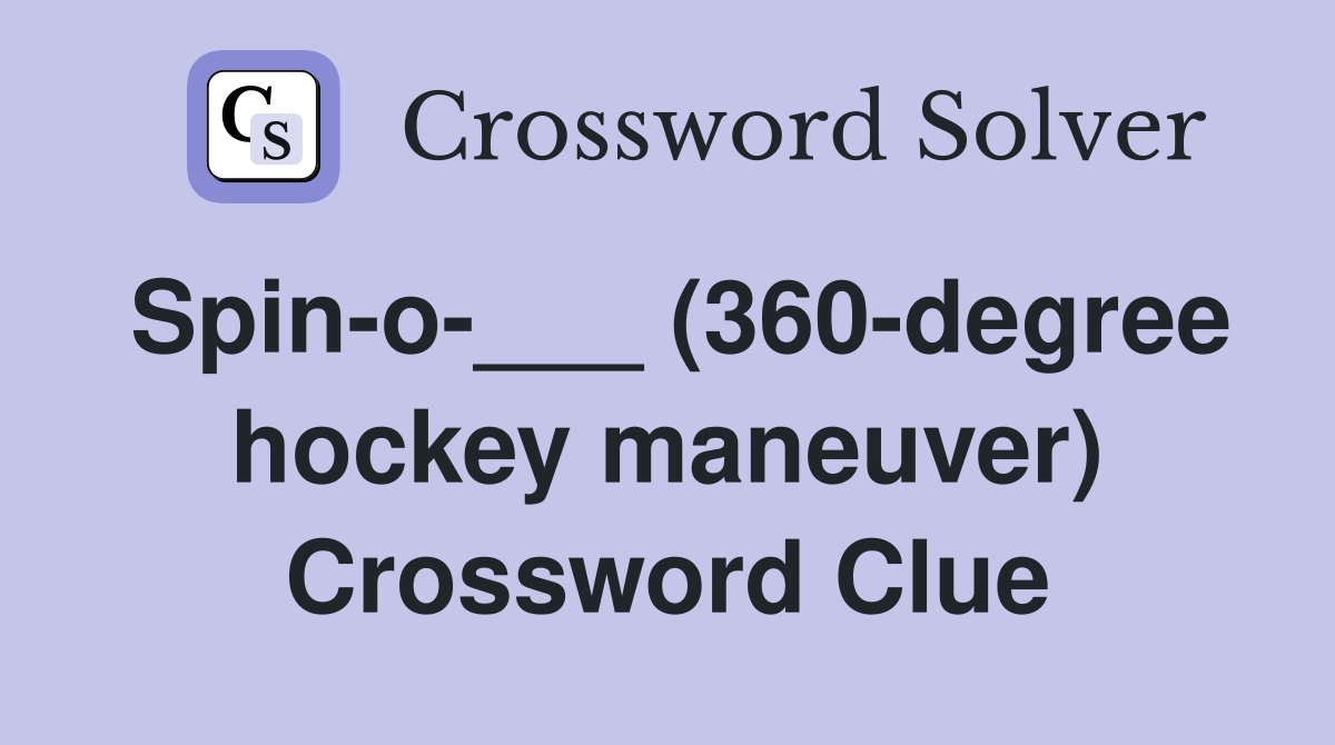 Spin-o-___ (360-degree hockey maneuver) Crossword Clue