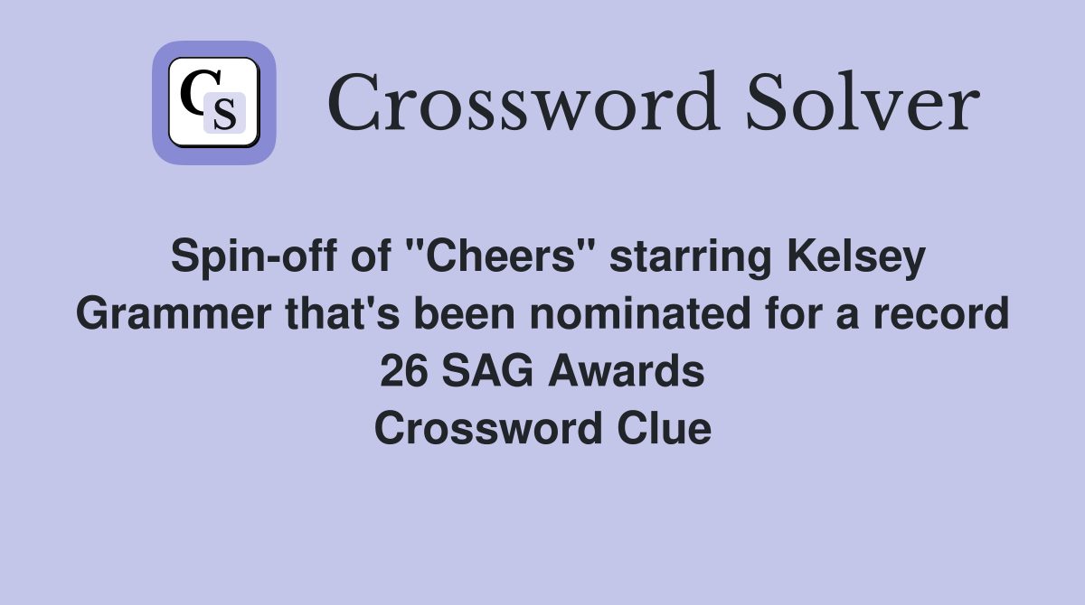 Spin-off of "Cheers" starring Kelsey Grammer that's been nominated for a record 26 SAG Awards Crossword Clue