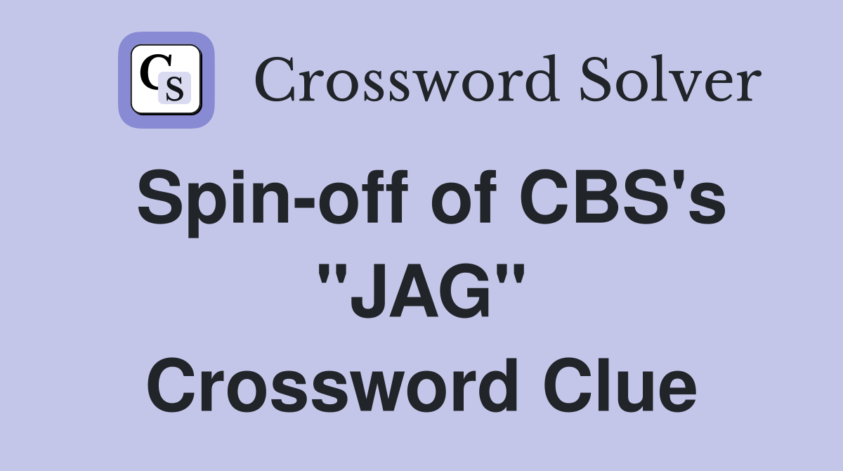 Spin-off of CBS's "JAG" Crossword Clue