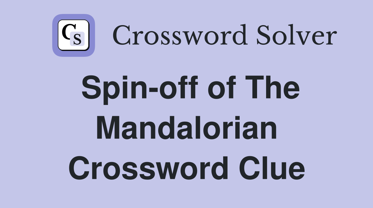 Spin-off of The Mandalorian Crossword Clue