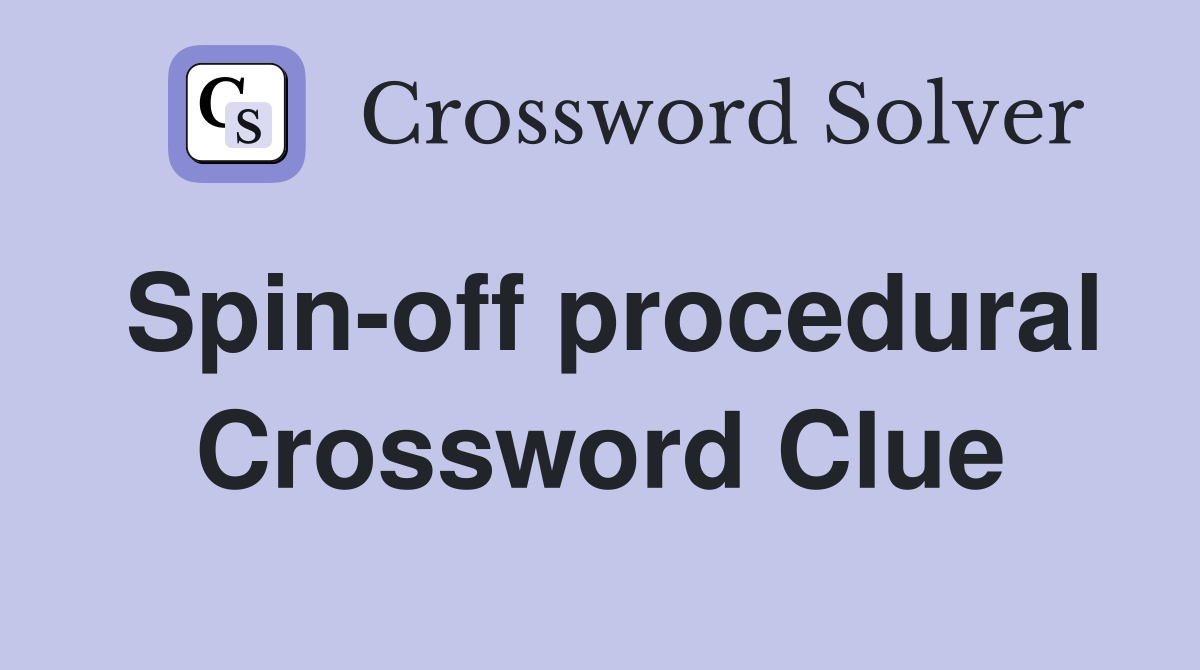 Spin-off procedural Crossword Clue