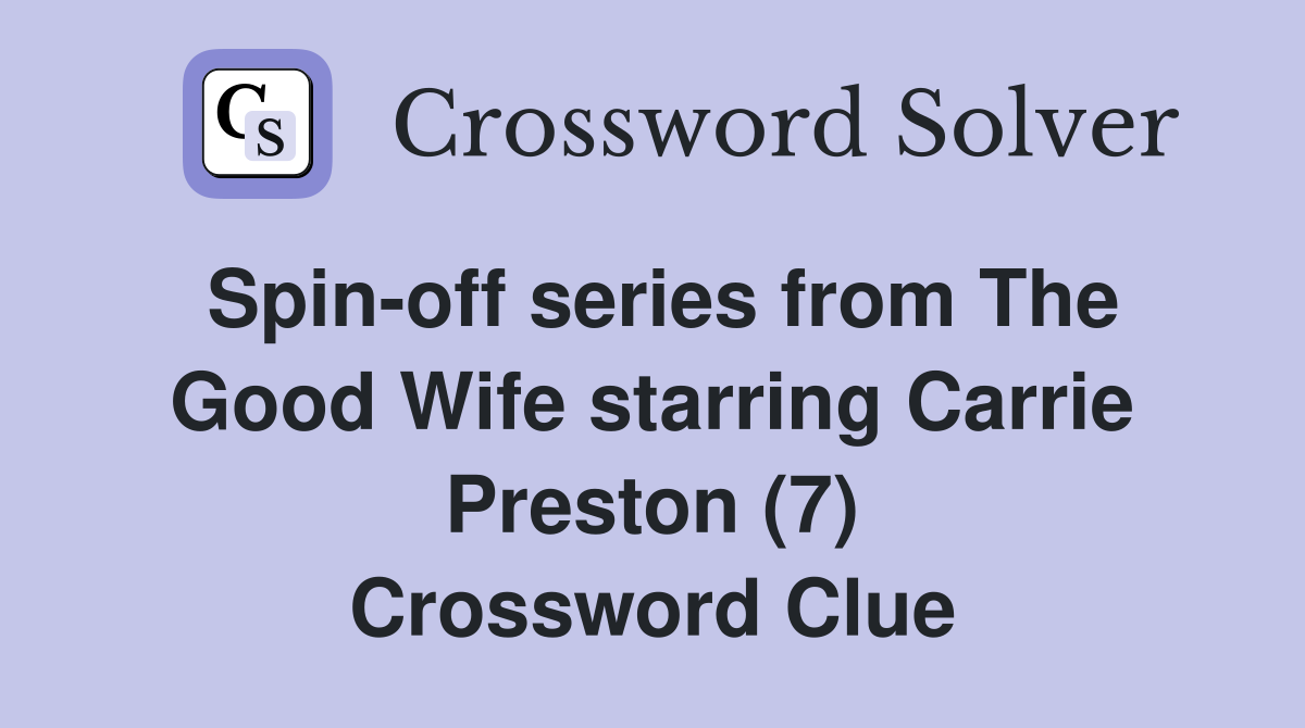 Spin-off series from The Good Wife starring Carrie Preston (7) Crossword Clue