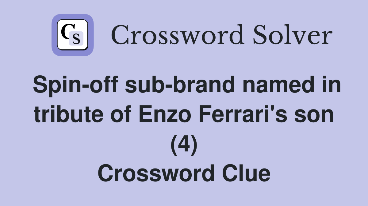 Spin-off sub-brand named in tribute of Enzo Ferrari's son (4) Crossword Clue