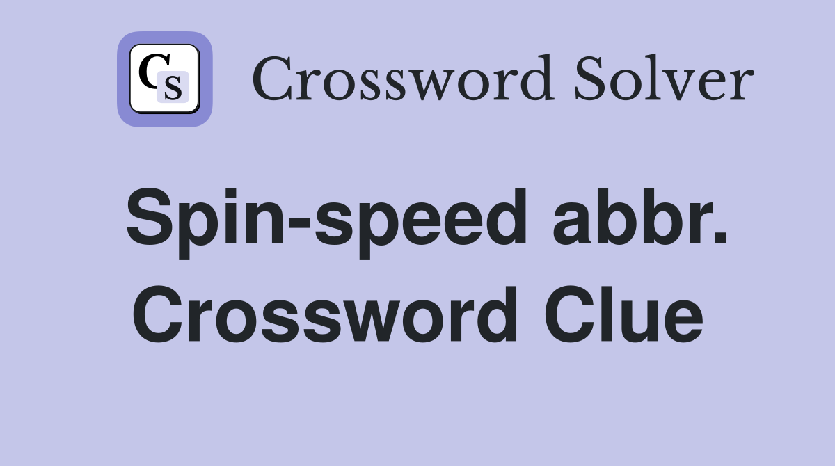 Spin-speed abbr. Crossword Clue