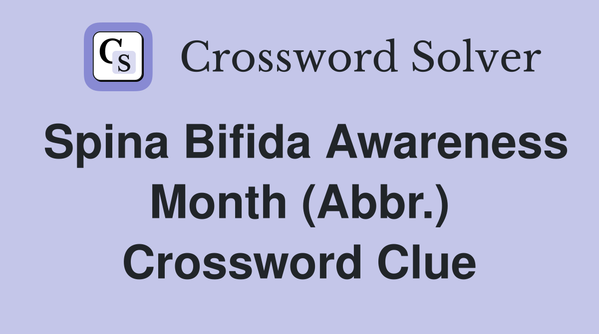 Spina Bifida Awareness Month (Abbr.) Crossword Clue