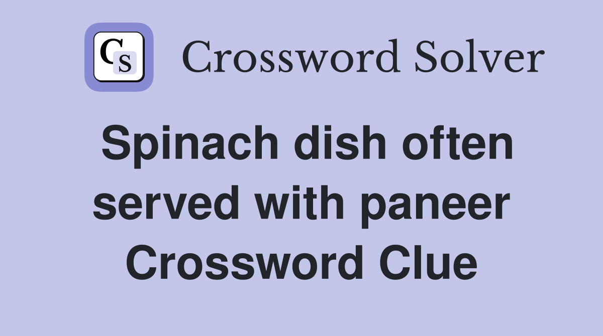 Spinach dish often served with paneer Crossword Clue