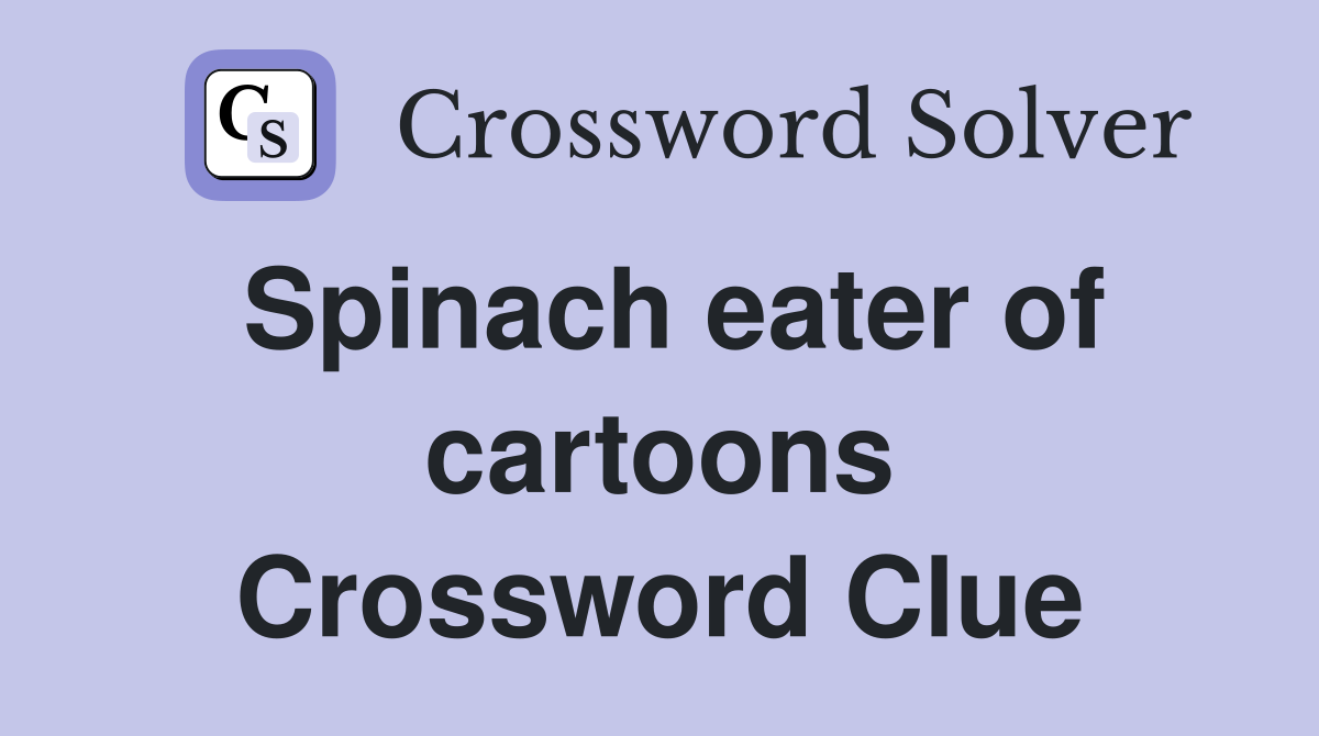 Spinach eater of cartoons Crossword Clue
