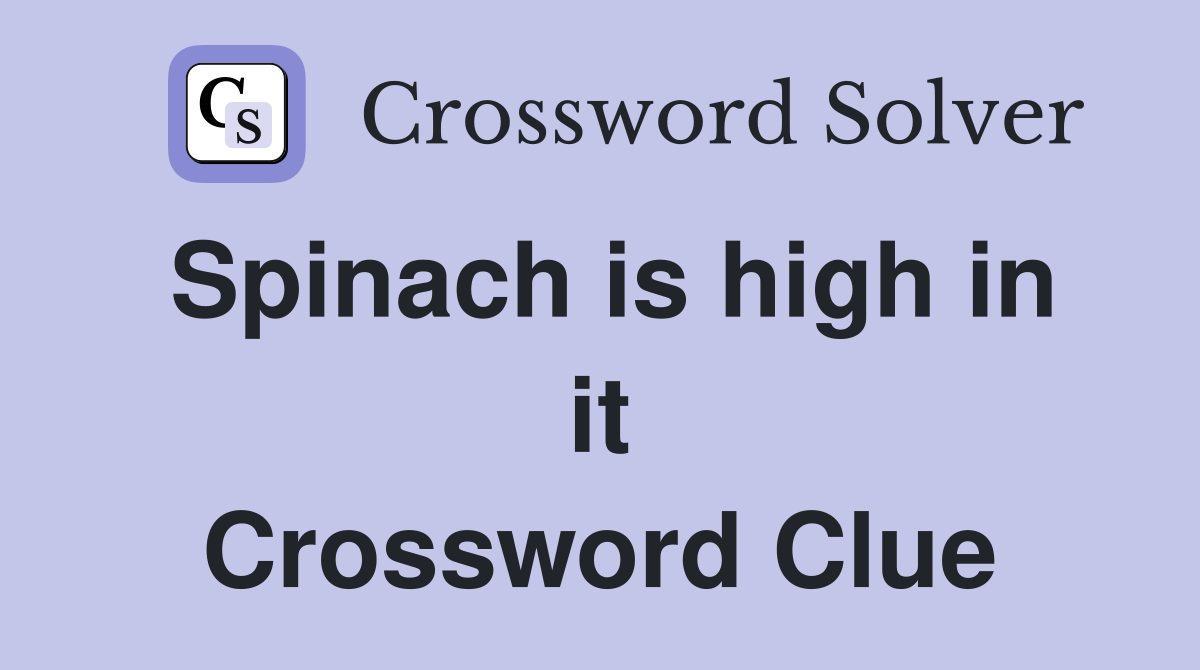 Spinach is high in it Crossword Clue