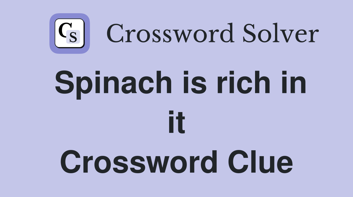 Spinach is rich in it Crossword Clue