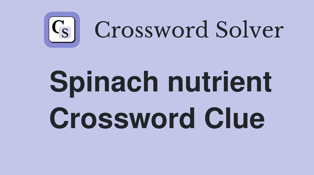 Spinach nutrient Crossword Clue